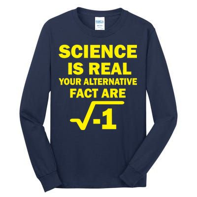 Science Is Real Your Alternative Fact Are Tall Long Sleeve T-Shirt