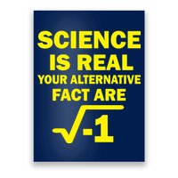 Science Is Real Your Alternative Fact Are Poster