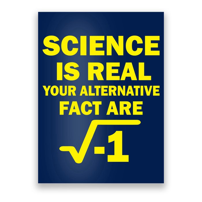 Science Is Real Your Alternative Fact Are Poster