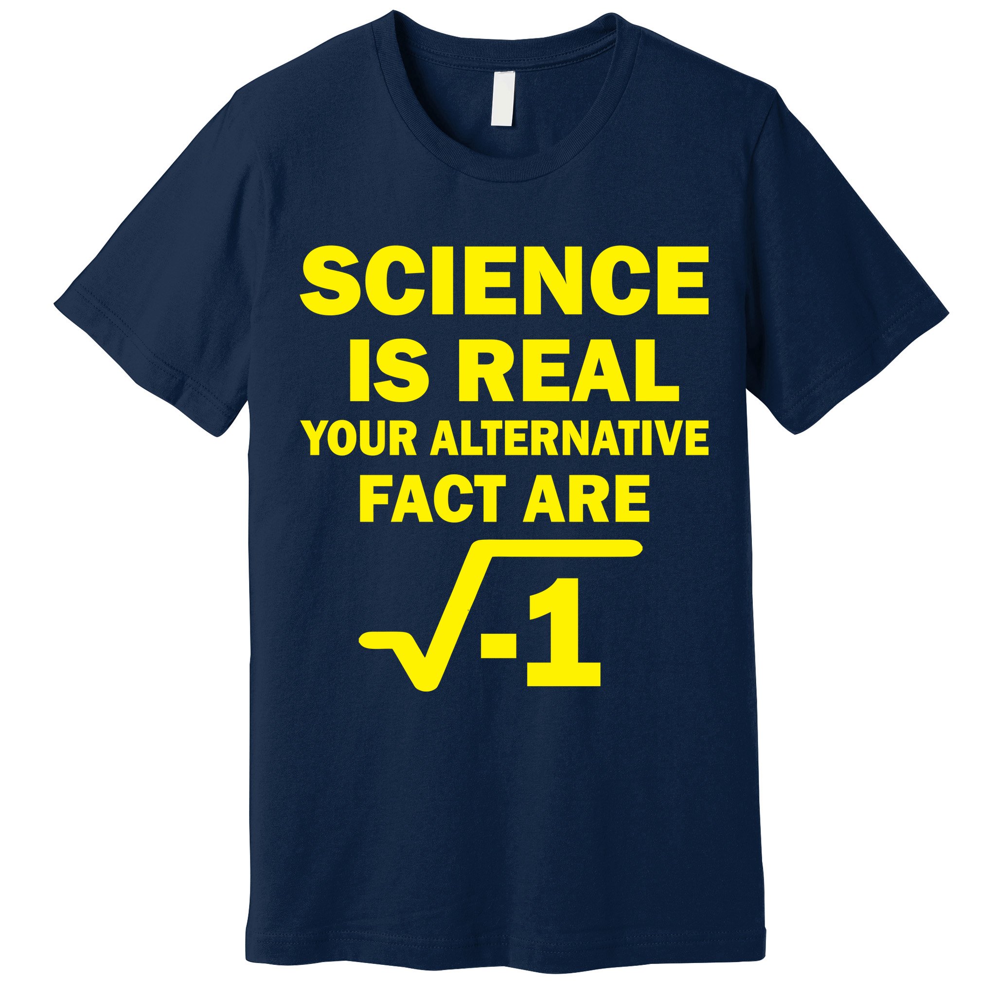 Science Is Real Your Alternative Fact Are Premium T-Shirt