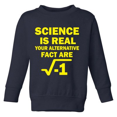 Science Is Real Your Alternative Fact Are Toddler Sweatshirt