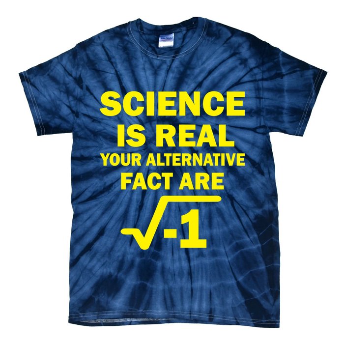 Science Is Real Your Alternative Fact Are Tie-Dye T-Shirt