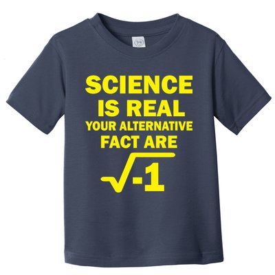 Science Is Real Your Alternative Fact Are Toddler T-Shirt