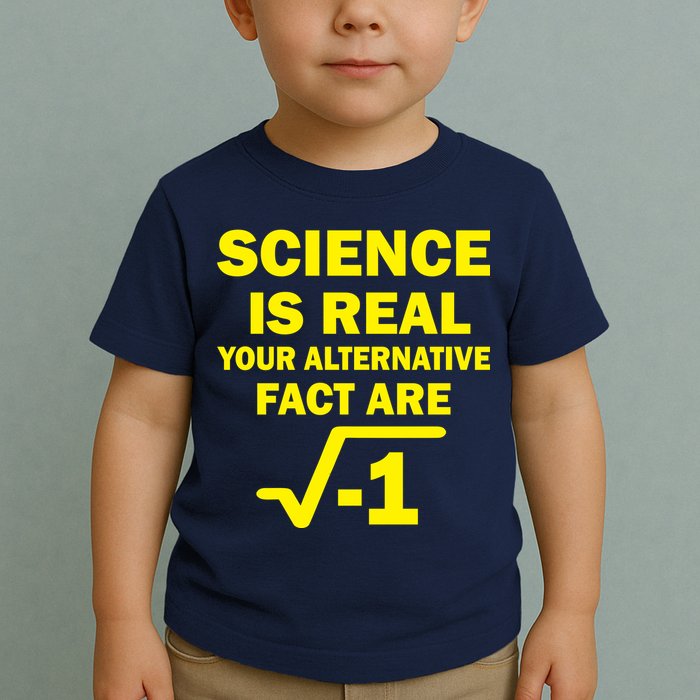 Science Is Real Your Alternative Fact Are Toddler T-Shirt