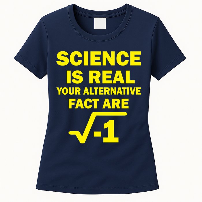 Science Is Real Your Alternative Fact Are Womens T-Shirt
