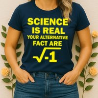 Science Is Real Your Alternative Fact Are Womens T-Shirt