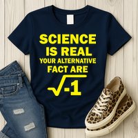 Science Is Real Your Alternative Fact Are Womens T-Shirt
