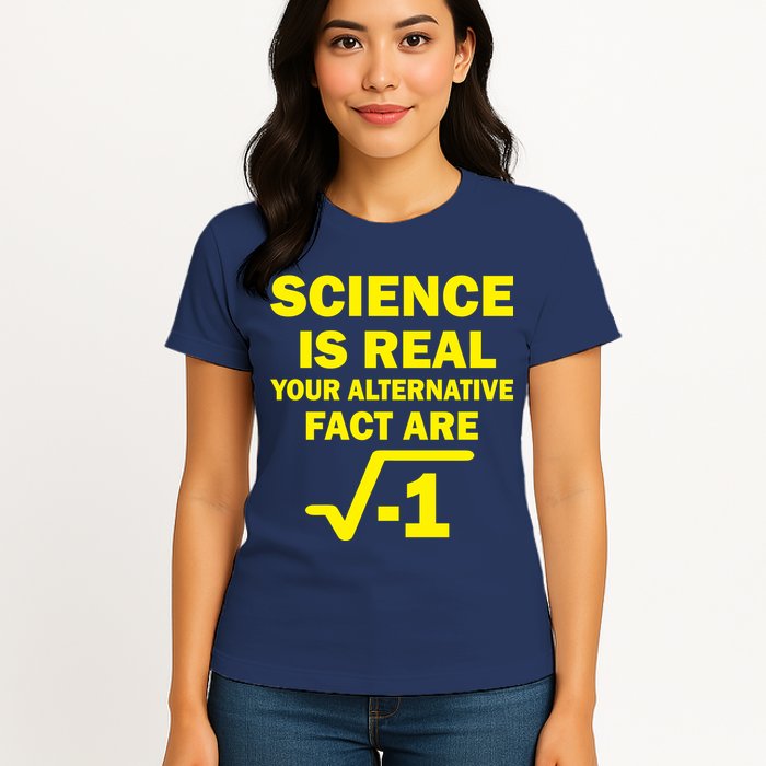 Science Is Real Your Alternative Fact Are Womens T-Shirt