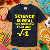 Science Is Real Your Alternative Fact Are Kids T-Shirt