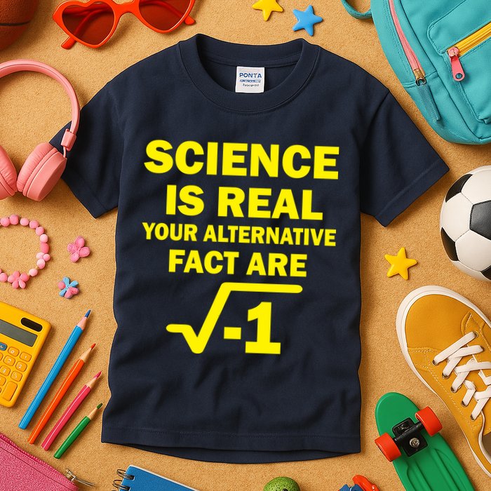 Science Is Real Your Alternative Fact Are Kids T-Shirt
