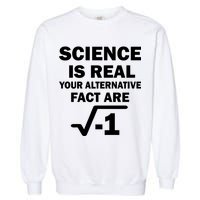 Science Is Real Your Alternative Fact Are Garment-Dyed Sweatshirt