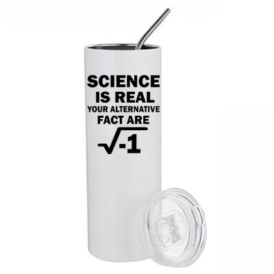 Science Is Real Your Alternative Fact Are Stainless Steel Tumbler