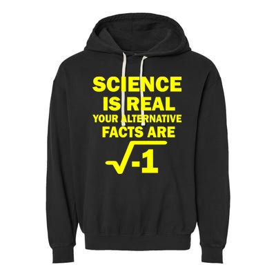 Science Is Real Your Alternative Facts Are Garment-Dyed Fleece Hoodie