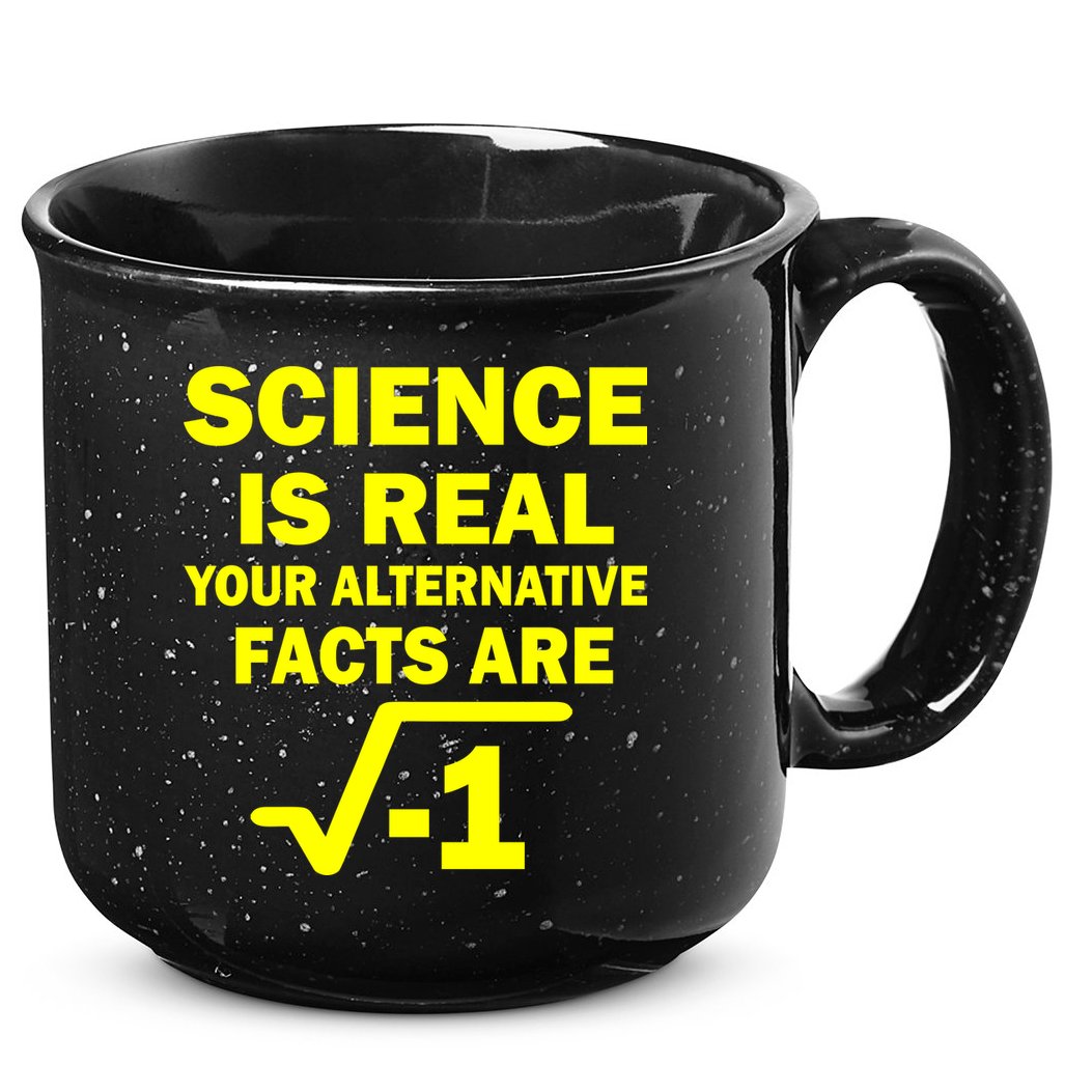 Science Is Real Your Alternative Facts Are 15oz Campfire Ceramic Mug