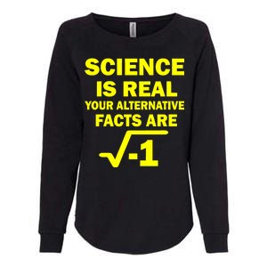 Science Is Real Your Alternative Facts Are Womens California Wash Sweatshirt