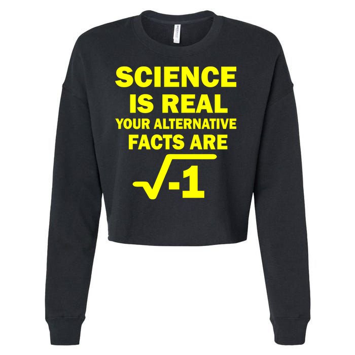 Science Is Real Your Alternative Facts Are Cropped Pullover Crew