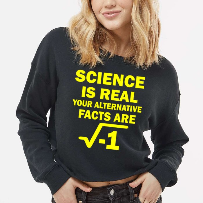 Science Is Real Your Alternative Facts Are Cropped Pullover Crew