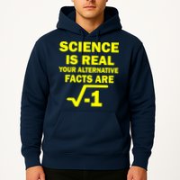 Science Is Real Your Alternative Facts Are Hoodie