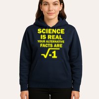 Science Is Real Your Alternative Facts Are Hoodie