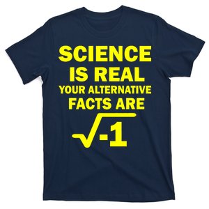 Science Is Real Your Alternative Facts Are T-Shirt