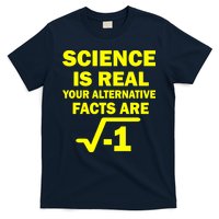 Science Is Real Your Alternative Facts Are T-Shirt