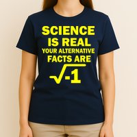 Science Is Real Your Alternative Facts Are T-Shirt