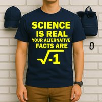 Science Is Real Your Alternative Facts Are T-Shirt