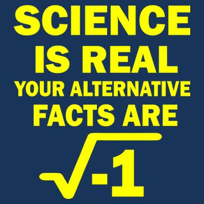Science Is Real Your Alternative Facts Are T-Shirt