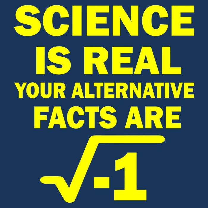 Science Is Real Your Alternative Facts Are T-Shirt