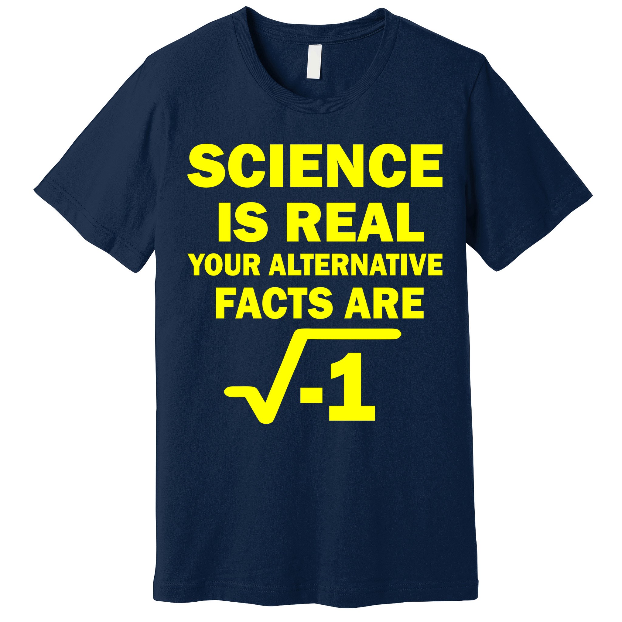 Science Is Real Your Alternative Facts Are Premium T-Shirt
