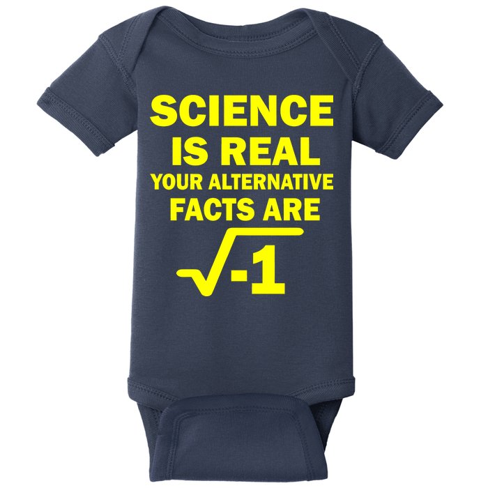 Science Is Real Your Alternative Facts Are Baby Bodysuit