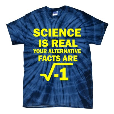 Science Is Real Your Alternative Facts Are Tie-Dye T-Shirt