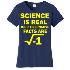 Science Is Real Your Alternative Facts Are Women's T-Shirt