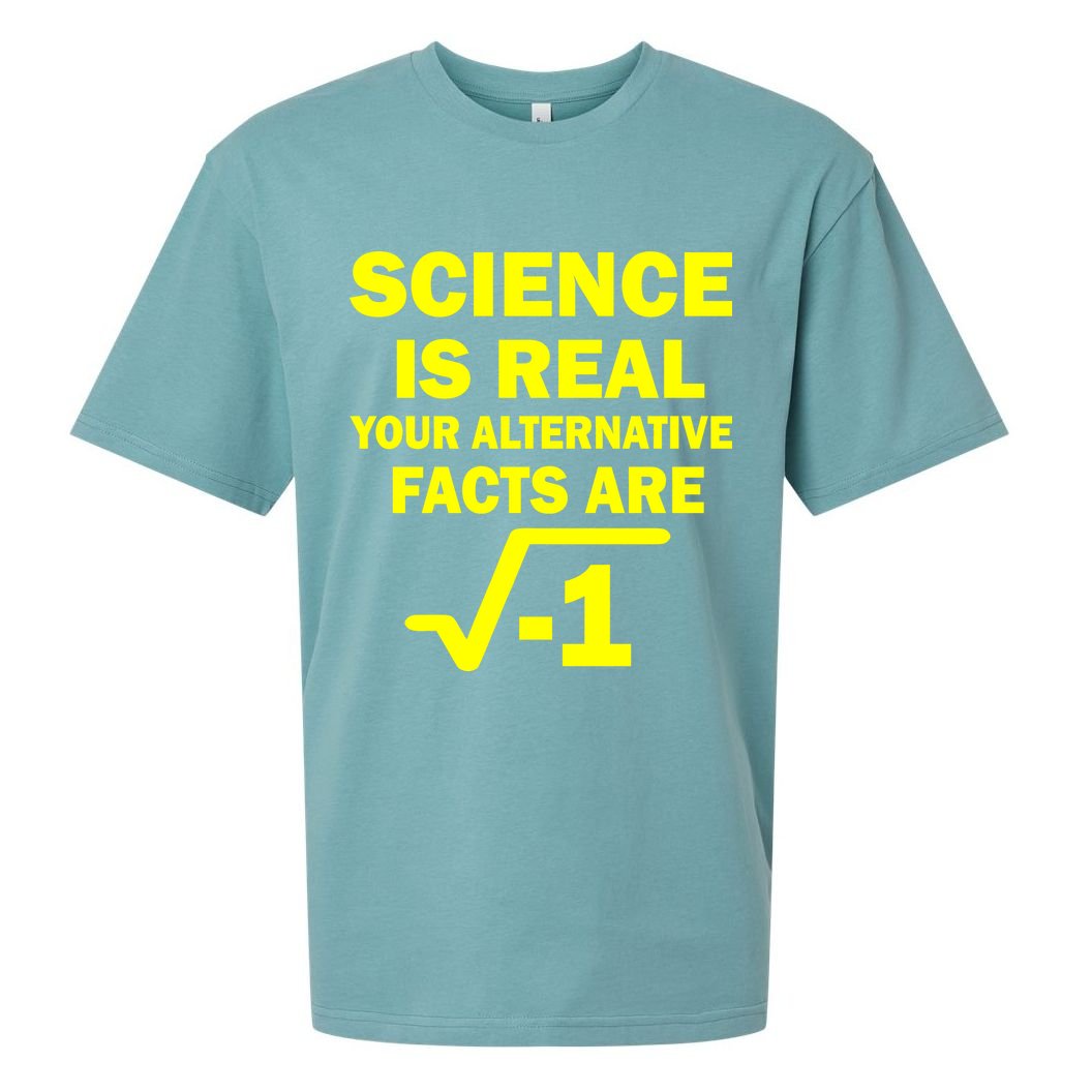 Science Is Real Your Alternative Facts Are Sueded Cloud Jersey T-Shirt