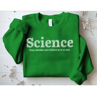 Science Is True Sweatshirt