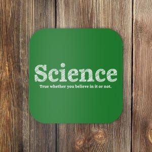 Science Is True Coaster