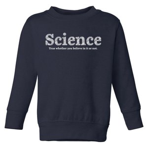 Science Is True Toddler Sweatshirt