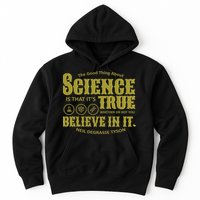 Science Is True Whether You Believe It or Not Hoodie