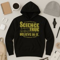 Science Is True Whether You Believe It or Not Hoodie