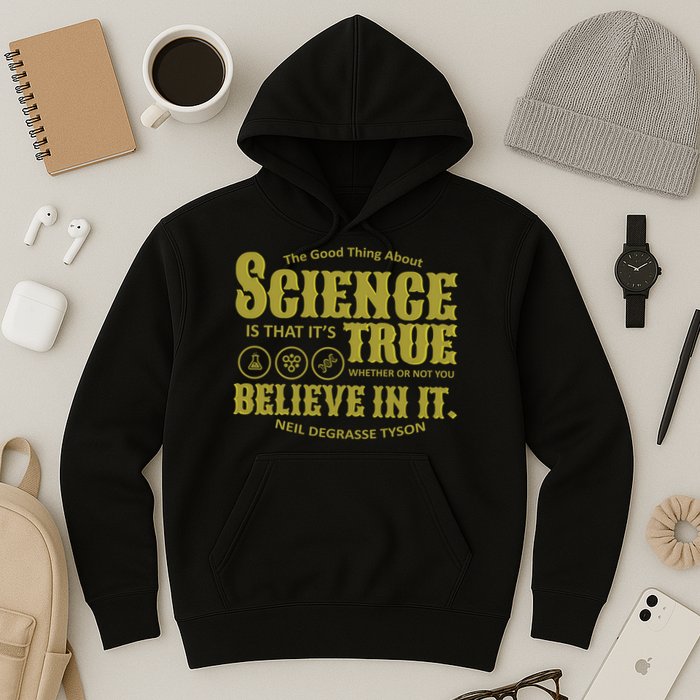 Science Is True Whether You Believe It or Not Hoodie