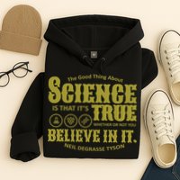 Science Is True Whether You Believe It or Not Hoodie