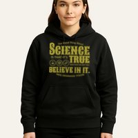 Science Is True Whether You Believe It or Not Hoodie