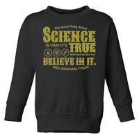 Science Is True Whether You Believe It or Not Toddler Sweatshirt