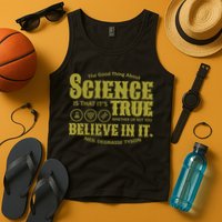 Science Is True Whether You Believe It or Not Tank Top