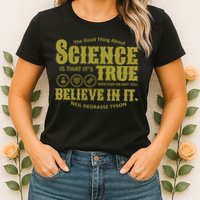 Science Is True Whether You Believe It or Not Womens T-Shirt