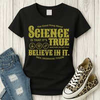 Science Is True Whether You Believe It or Not Womens T-Shirt