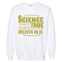 Science Is True Whether You Believe It or Not Garment-Dyed Sweatshirt