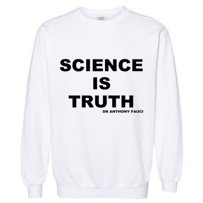 Science Is Truth Dr Anthony Fauci Garment-Dyed Sweatshirt