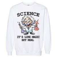 Science It's Like Magic But Real Garment-Dyed Sweatshirt