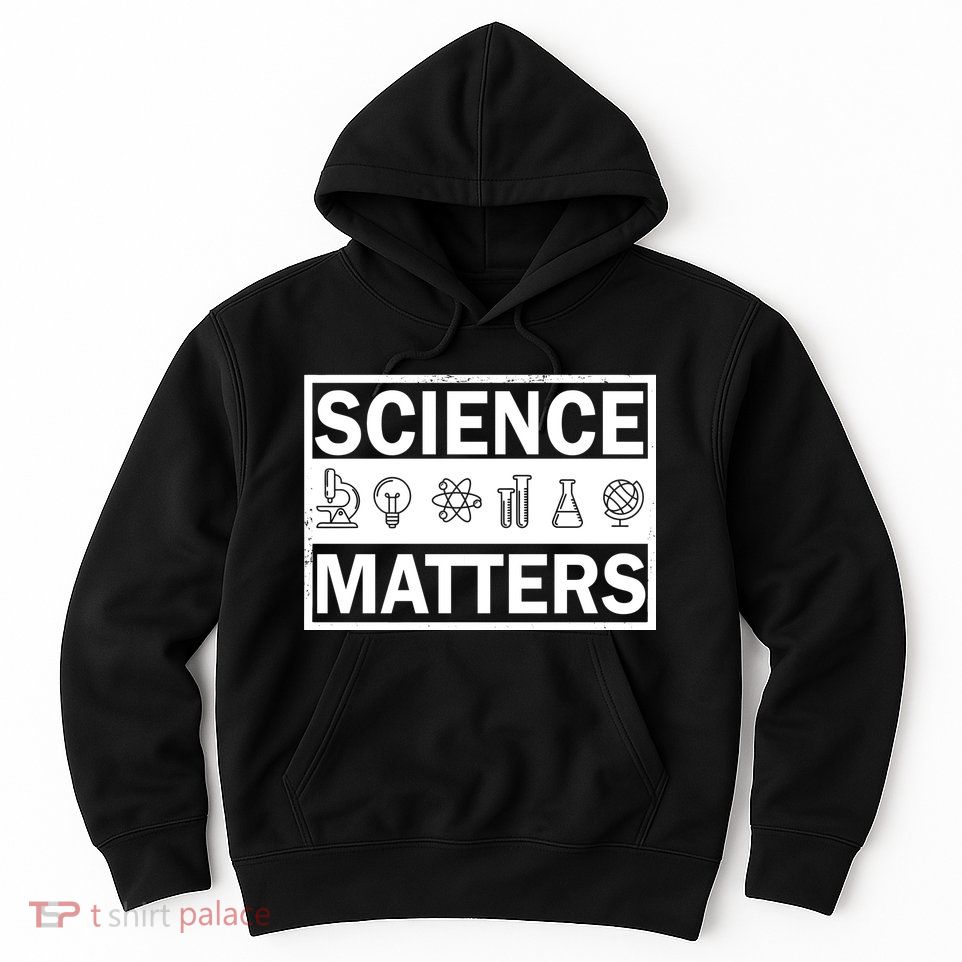 Science Matters Funny Hoodie